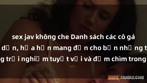 sex jav không che Danh sách các cô gái gọi Việt Nam hấp dẫn, hứa hẹn mang đến cho bạn những trải nghiệm tuyệt vời và đắm chìm trong cảm xúc tuyệt vời.