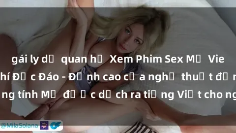 gái ly dị quan hệ Xem Phim Sex Mỹ Vietsub Online Miễn Phí Độc Đáo - Đỉnh cao của nghệ thuật đồng tính Mỹ được dịch ra tiếng Việt cho người xem hiểu rõ hơn.