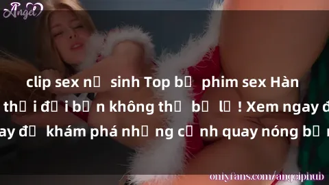 clip sex nữ sinh Top bộ phim sex Hàn Quốc hot nhất mọi thời đại bạn không thể bỏ lỡ! Xem ngay để khám phá những cảnh quay nóng bỏng, đầy nghẹt thở!