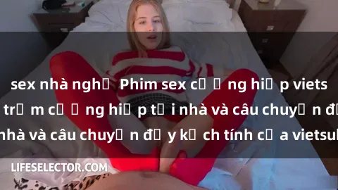 sex nhà nghỉ Phim sex cưỡng hiếp vietsub: Nữ sinh bị tên trộm cưỡng hiếp tại nhà và câu chuyện đầy kịch tính của vietsub