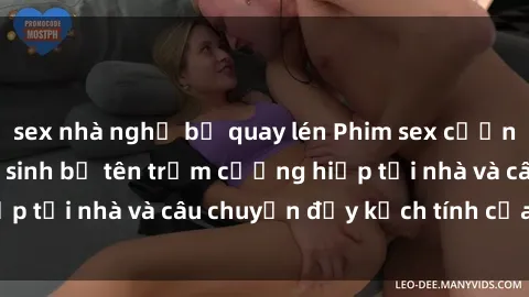 sex nhà nghỉ bị quay lén Phim sex cưỡng hiếp vietsub: Nữ sinh bị tên trộm cưỡng hiếp tại nhà và câu chuyện đầy kịch tính của vietsub