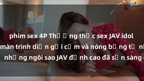 phim sex 4P Thưởng thức sex JAV idol miễn phí: Những màn trình diễn gợi cảm và nóng bỏng từ những ngôi sao JAV đỉnh cao đã sẵn sàng để bạn khám phá.