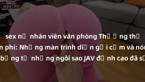 sex nữ nhân viên văn phòng Thưởng thức sex JAV idol miễn phí: Những màn trình diễn gợi cảm và nóng bỏng từ những ngôi sao JAV đỉnh cao đã sẵn sàng để bạn khám phá.