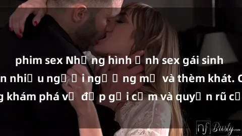 phim sex Những hình ảnh sex gái sinh viên Việt Nam khiến nhiều người ngưỡng mộ và thèm khát. Cùng khám phá vẻ đẹp gợi cảm và quyến rũ của những cô gái trẻ này.