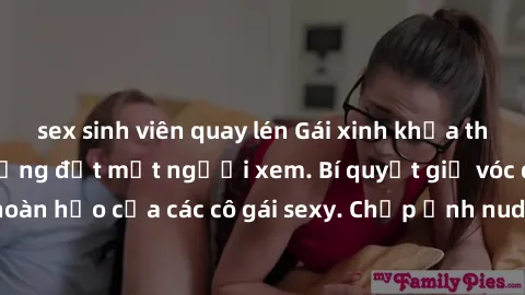 sex sinh viên quay lén Gái xinh khỏa thân khoe dáng nóng bỏng đốt mắt người xem. Bí quyết giữ vóc dáng hoàn hảo của các cô gái sexy. Chụp ảnh nude tự tin không sợ lộ hàng.
