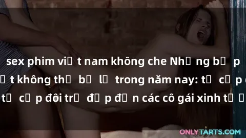 sex phim việt nam không che Những bộ phim sex JAV hot nhất không thể bỏ lỡ trong năm nay: từ cặp đôi trẻ đẹp đến các cô gái xinh tươi đầy sức hút.