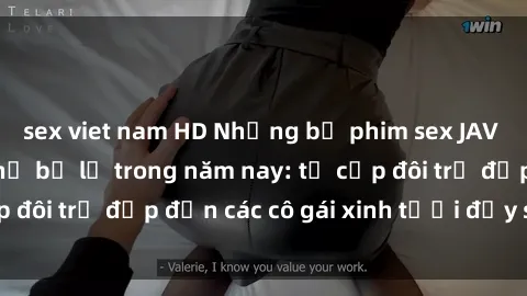 sex viet nam HD Những bộ phim sex JAV hot nhất không thể bỏ lỡ trong năm nay: từ cặp đôi trẻ đẹp đến các cô gái xinh tươi đầy sức hút.
