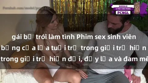 gái bị trói làm tình Phim sex sinh viên: Câu chuyện nóng bỏng của lứa tuổi trẻ trong giới trẻ hiện đại, đầy lửa và đam mê