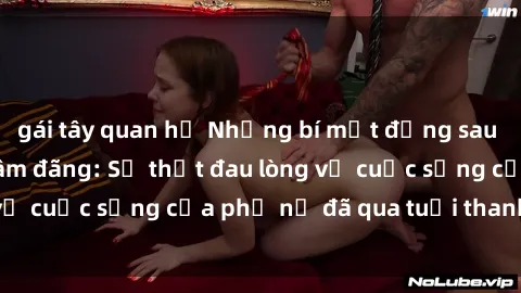 gái tây quan hệ Những bí mật đằng sau vẻ ngoài gái già dâm đãng: Sự thật đau lòng về cuộc sống của phụ nữ đã qua tuổi thanh xuân