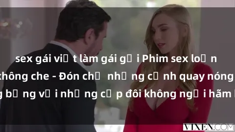 sex gái việt làm gái gọi Phim sex loạn luân đầy kích thích không che - Đón chờ những cảnh quay nóng bỏng với những cặp đôi không ngại hãm hiếp gia đình trong lòng