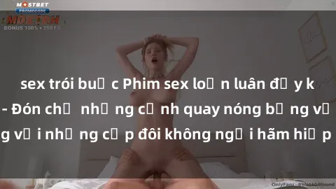sex trói buộc Phim sex loạn luân đầy kích thích không che - Đón chờ những cảnh quay nóng bỏng với những cặp đôi không ngại hãm hiếp gia đình trong lòng