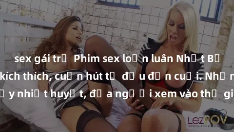 sex gái trẻ Phim sex loạn luân Nhật Bản: Hành động đầy kích thích, cuốn hút từ đầu đến cuối. Những cảnh quay đầy nhiệt huyết, đưa người xem vào thế giới độc đáo của tình thân. Đừng bỏ lỡ!