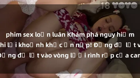 phim sex loạn luân Khám phá nguy hiểm: sex camera ẩn ghi lại khoảnh khắc ẩn nấp! Đừng để lọt vào vòng lưới rình rập của camera ẩn!