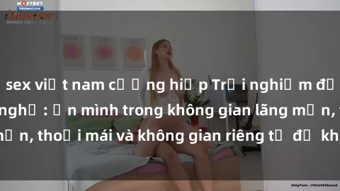 sex việt nam cưỡng hiếp Trải nghiệm độc đáo tại sex nhà nghỉ: ẩn mình trong không gian lãng mạn, thoải mái và không gian riêng tư để khuấy động tình ái.