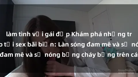 làm tình với gái đẹp Khám phá những trải nghiệm độc đáo tại sex bãi biển: Làn sóng đam mê và sự nóng bỏng cháy bỏng trên cát trắng