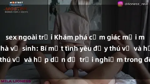 sex ngoài trời Khám phá cảm giác mới mẻ với sex trong nhà vệ sinh: Bí mật tình yêu đầy thú vị và hấp dẫn để trải nghiệm trong đêm hôm nay!
