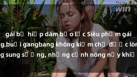 gái bị hiếp dâm bạo lực Siêu phẩm gái Việt tham gia trong buổi gangbang không kiềm chế được lòng sung sướng, những cảnh nóng nảy khiến ai cũng phải mãn nhãn