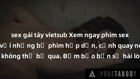 sex gái tây vietsub Xem ngay phim sex bukkake hàng đầu với những bộ phim hấp dẫn, cảnh quay nóng bỏng không thể bỏ qua. Đảm bảo bạn sẽ hài lòng với trải nghiệm mới lạ này!