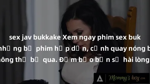sex jav bukkake Xem ngay phim sex bukkake hàng đầu với những bộ phim hấp dẫn, cảnh quay nóng bỏng không thể bỏ qua. Đảm bảo bạn sẽ hài lòng với trải nghiệm mới lạ này!
