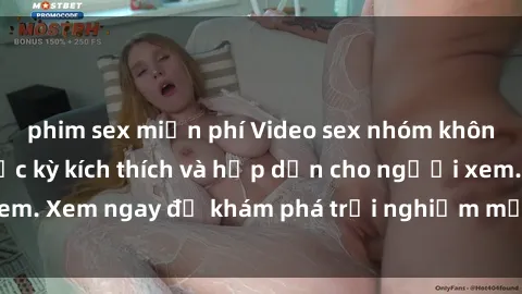 phim sex miễn phí Video sex nhóm không che mới nhất cực kỳ kích thích và hấp dẫn cho người xem. Xem ngay để khám phá trải nghiệm mới lạ và đầy bất ngờ!