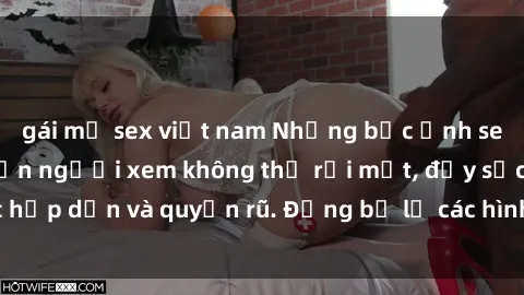 gái mỹ sex việt nam Những bức ảnh sexy tá gợi cảm khiến người xem không thể rời mắt, đầy sức hấp dẫn và quyến rũ. Đừng bỏ lỡ các hình ảnh nóng bỏng này!