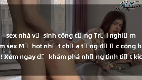 sex nhà vệ sinh công cộng Trải nghiệm đỉnh cao cùng phim sex Mỹ hot nhất chưa từng được công bố! Xem ngay để khám phá những tình tiết kích thích, cảnh nóng bỏng!