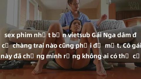 sex phim nhật bản vietsub Gái Nga dâm đãng khiến tim bất cứ chàng trai nào cũng phải đỏ mặt. Cô gái xinh đẹp này đã chứng minh rằng không ai có thể cưỡng lại khi cô làm tình đắm say.