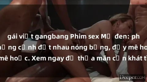 gái việt gangbang Phim sex Mỹ đen: phút mãnh liệt với những cảnh địt nhau nóng bỏng, đầy mê hoặc. Xem ngay để thỏa mãn cơn khát tình dục của bạn!