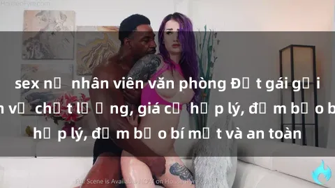 sex nữ nhân viên văn phòng Đặt gái gọi Việt Nam: Dịch vụ chất lượng, giá cả hợp lý, đảm bảo bí mật và an toàn