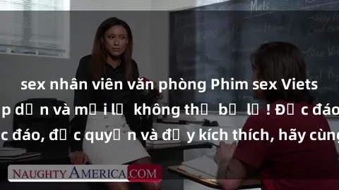 sex nhân viên văn phòng Phim sex Vietsub: Trải nghiệm hấp dẫn và mới lạ không thể bỏ lỡ! Độc đáo, độc quyền và đầy kích thích, hãy cùng khám phá ngay!
