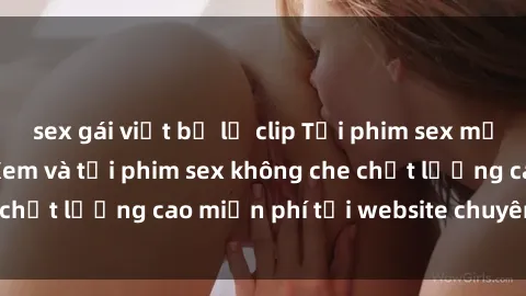 sex gái việt bị lộ clip Tải phim sex mới nhất hot nhất - Xem và tải phim sex không che chất lượng cao miễn phí tại website chuyên nghiệp.