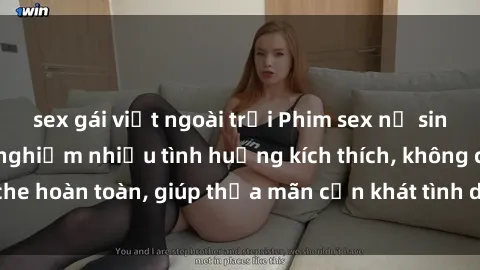 sex gái việt ngoài trời Phim sex nữ sinh mới nhất: Trải nghiệm nhiều tình huống kích thích, không che hoàn toàn, giúp thỏa mãn cơn khát tình dục của các bạn trẻ