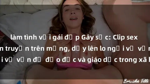 làm tình với gái đẹp Gây sốc: Clip sex mẹ con Việt Nam lan truyền trên mạng, dấy lên lo ngại về vấn đề đạo đức và giáo dục trong xã hội hiện nay.