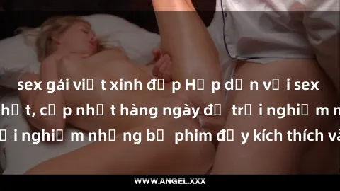 sex gái việt xinh đẹp Hấp dẫn với sex hentai vietsub mới nhất, cập nhật hàng ngày để trải nghiệm những bộ phim đầy kích thích và hấp dẫn.